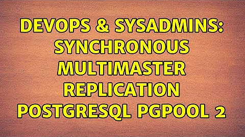 DevOps & SysAdmins: Synchronous Multimaster Replication postgresql pgpool 2