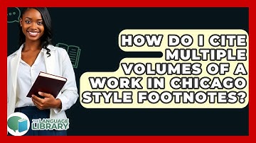 How Do I Cite Multiple Volumes Of A Work In Chicago Style Footnotes? - The Language Library