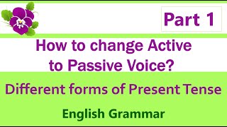 English Grammar - How to change Active to Passive Voice? - Different forms of Present Tense - Part 1