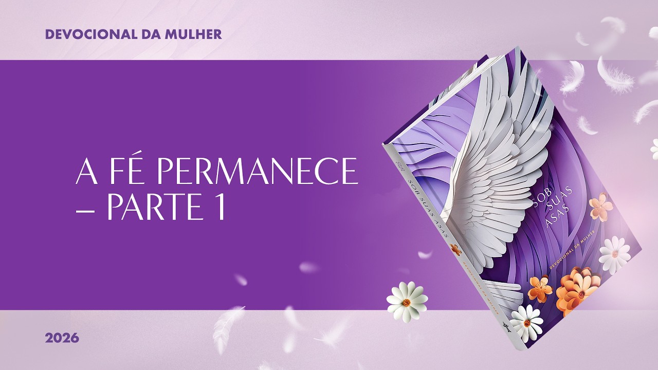 Devocional da Mulher: 11 de Setembro - a Fé Permanece - Parte 1 | Sob Suas Asas