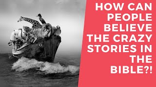 How Can People Believe the Bible?!