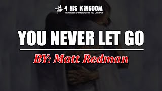 You Never Let Go - By Matt Redman //Lyrics