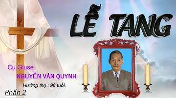 ✝️ Lễ tang Cụ Giuse Nguyễn Văn Quynh. Giáo xứ Tân Bồi - GP Bùi Chu. Phần 2.