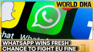 WhatsApp Wins Fresh Chance to Challenge $268M EU Data Fine | WORLD DNA