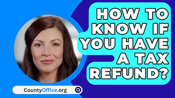 How to Know if You Have a Tax Refund? - CountyOffice.org