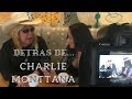 DETRÁS DE... CHARLIE MONTTANA