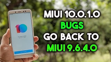 MIUI 10.0.1.0 BUGS Go BACK TO MIUI 9.6.4.0 - Redmi Note 5 Pro