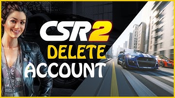 How to Delete Your CSR2 Account 2023? Uninstall CSR2 Account