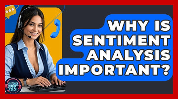 Why Is Sentiment Analysis Important? - Customer Support Coach