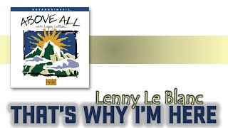 Lenny Leblanc   Thats why I&#39;m here  Voz y Letra