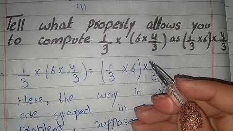 Tell What Property Allows you to Compute 1 by 3 into 6 into 4 by 3 as 1 by 3 into 6 into 4 by 3