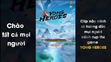 nạp game Yong Heroes trên thiết bị Android