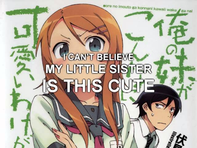 My Little Sister Can't Be This Cute!] Just an Anime?! (Fandub), Oreimo