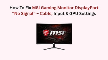 How To Fix MSI Gaming Monitor DisplayPort “No Signal” – Cable, Input & GPU Settings