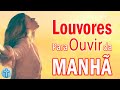 Louvores De Adoração - Louvores Para Ouvir da Manhã, Músicas Gospel Mais Tocadas - Hinos Evangélicos