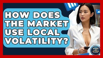 How Does The Market Use Local Volatility? - Stock and Options Playbook