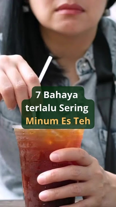 7 Bahaya Terlalu Sering Minum Es Teh #infoherbal #faktaunik