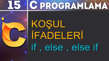 C Programlama 15 - Koşul İfadeleri 1 (if, else, else if)
