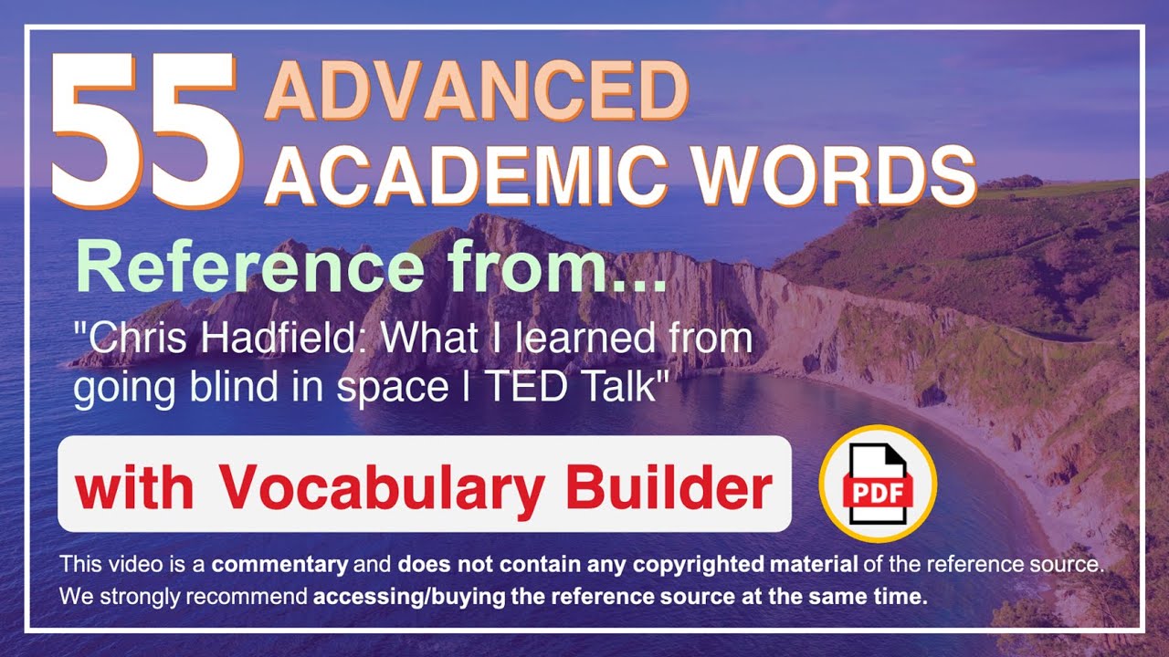 55 Advanced Academic Words Ref from "Chris Hadfield: What I learned from going blind in space | TED"