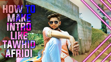 HOW TO MAKE INTRO LIKE @TAWHID AFRIDI IN KINEMASTER | TAWHID AFRIDI | TYA EDITZ |