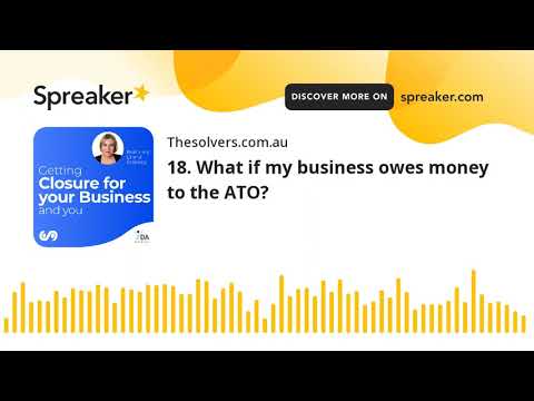 18. What if my business owes money to the ATO?