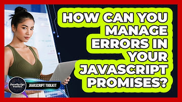 How Can You Manage Errors In Your JavaScript Promises? - JavaScript Toolkit