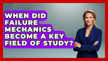 When Did Failure Mechanics Become a Key Field of Study? | How Things Break News