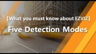 What you must know about EZVIZ--Five Detection Modes