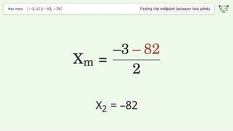 Find the midpoint between two points p1 (-3,11) and p2 (-82,-58): Step-by-Step Video Solution