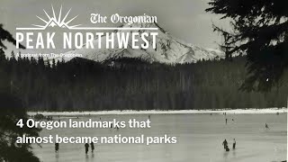 4 Oregon landmarks that almost became national parks