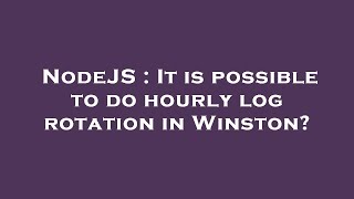 NodeJS : It is possible to do hourly log rotation in Winston?