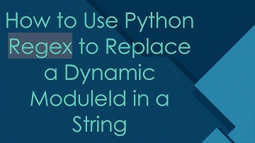How to Use Python Regex to Replace a Dynamic ModuleId in a String