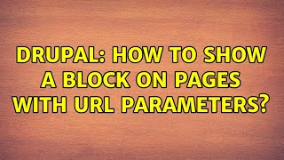 Drupal: How to show a block on pages with url parameters? (4 Solutions!!)