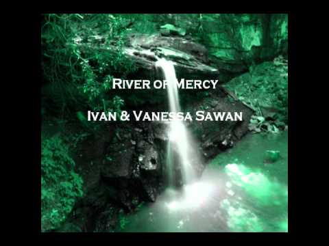 Ivan  Vanessa Sawan   River of Mercy