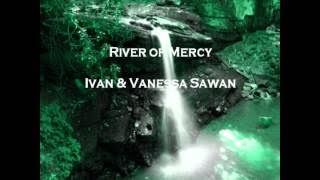 Ivan & Vanessa Sawan - River of Mercy