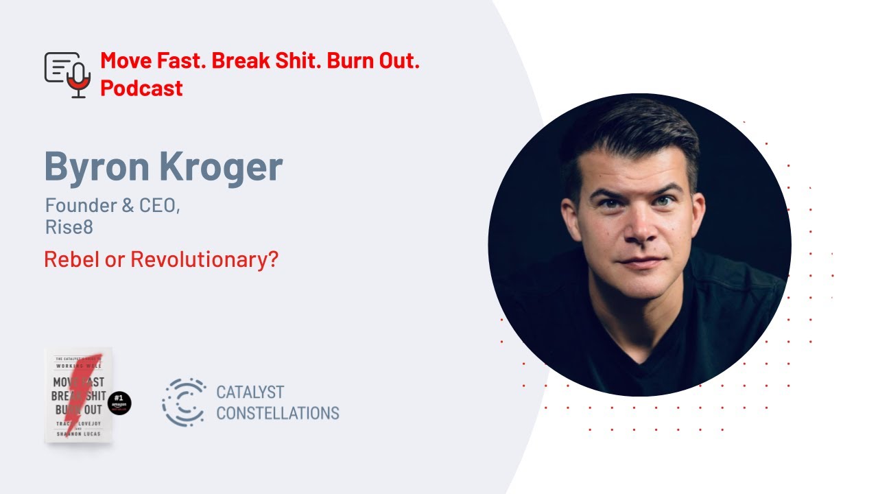Bryon Kroger, Founder and CEO of Rise8: Rebel or Revolutionary?