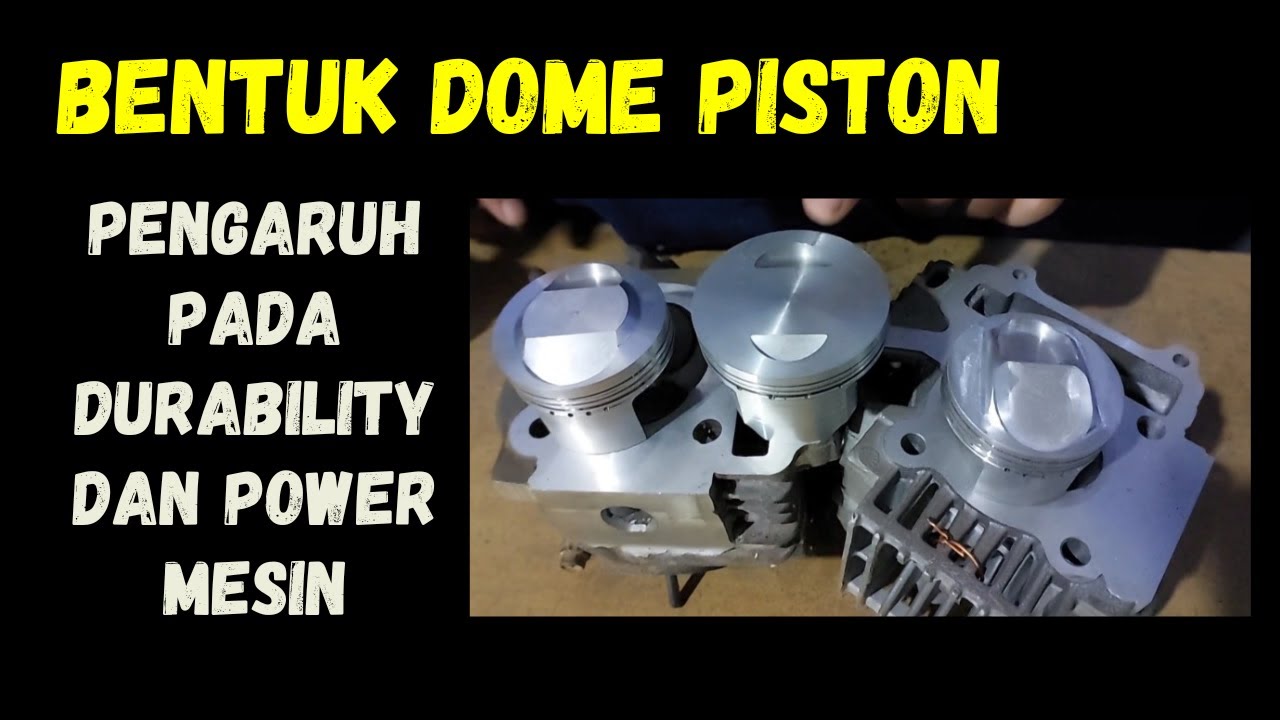 BENTUK DOME PISTON TERHADAP BENTUK KUBAH DALAM TEORY MESIN PERFORMA TINGGI.