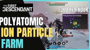 POLYATOMIC ION PARTICLE Farm The First Descendant