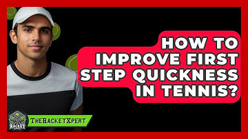 How To Improve First Step Quickness In Tennis? - The Racket Xpert