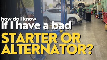 How do I know if my Alternator or Starter is bad?