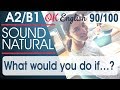 90/100 What would you do if ...? - Что бы ты сделал, если бы ...? 🇺🇸 Sound Natural