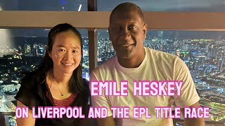 EMILE HESKEY on Liverpool and the EPL Title Race