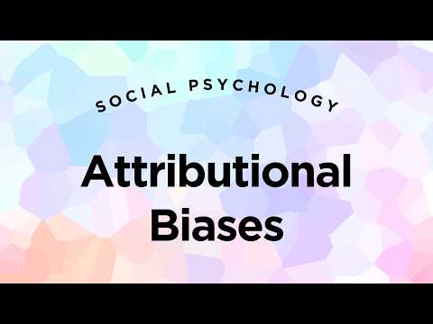 Attributional Biases - Social Psychology Lecture 4.5