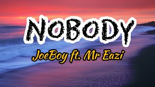 Nobody - JoeBoy ft. Mr Eazi [Lyrics]