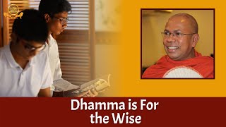 Dhamma is for the Wise | by Ven. Kiribathgoda Gnanananda Thero
