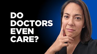 Why Your Doctor Doesn't Seem to Care About You (And How to Find One Who Does)