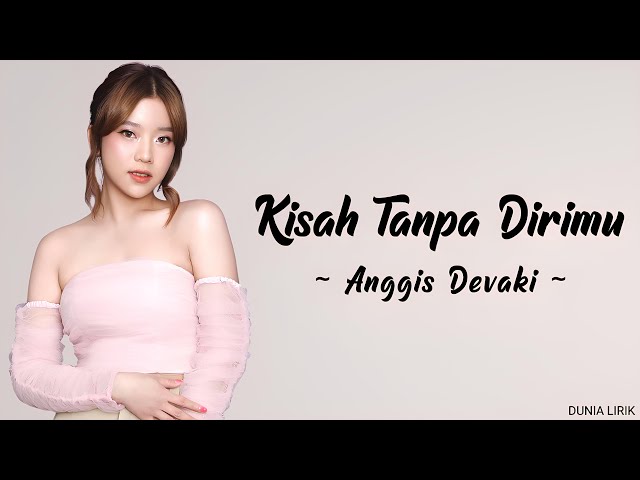 ANGGIS DEVAKI - KISAH TANPA DIRIMU (LIRIK) class=