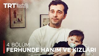 Ferhunde Hanım ve Kızları 4. Bölüm