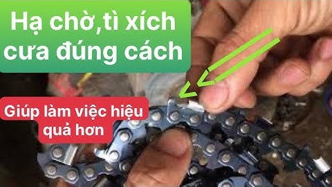 Cách hạ chờ hay tì xích cưa để cắt gỗ ngọt hơn và không bị sóc