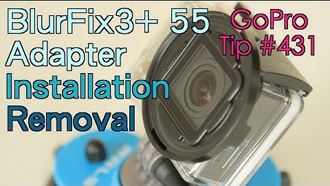 BlurFix3+ 55 Adapter Installation / Removal - GoPro Tip #431 | MicBergsma